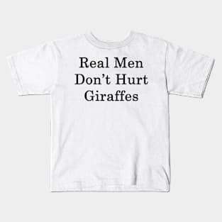 Real Men Don't Hurt Giraffes Kids T-Shirt